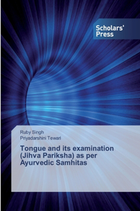 Tongue and its examination (Jihva Pariksha) as per Ayurvedic Samhitas