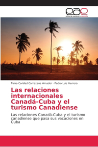 Las relaciones internacionales Canadá-Cuba y el turismo Canadiense