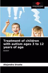 Treatment of children with autism ages 3 to 12 years of age