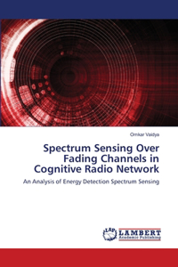 Spectrum Sensing Over Fading Channels in Cognitive Radio Network