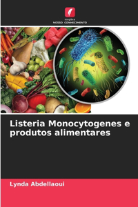 Listeria Monocytogenes e produtos alimentares