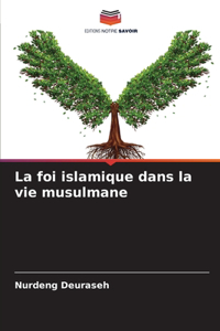 La foi islamique dans la vie musulmane