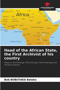 Head of the African State, the First Archivist of his country