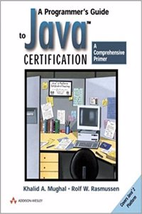 A Programmers Guide to JAVA Certification : A Comprehensive Primer