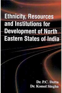 Ethnicity, Resources and Institutions for Development of North Eastern States of India