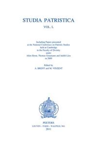 Studia Patristica. Vol. L - Including Papers Presented at the National Conference on Patristic Studies Held at Cambridge in the Faculty of Divinity Under Allen Brent, Thomas Graumann and Judith Lieu in 2009