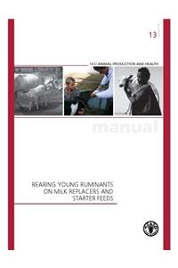 Rearing young ruminants on milk replacers and starter feeds