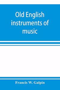 Old English instruments of music, their history and character