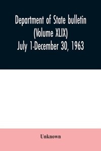 Department of State bulletin (Volume XLIX) July 1-December 30, 1963