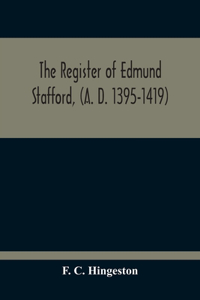 Register Of Edmund Stafford, (A. D. 1395-1419)