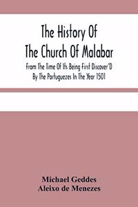 The History Of The Church Of Malabar, From The Time Of Its Being First Discover'D By The Portuguezes In The Year 1501