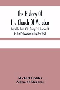 History Of The Church Of Malabar, From The Time Of Its Being First Discover'D By The Portuguezes In The Year 1501