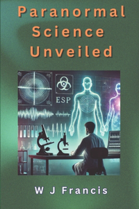 Paranormal Science Unveiled