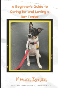 Beginner's Guide To Raising and Loving a Rat Terrier