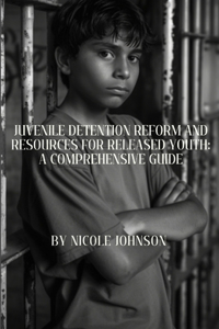 Juvenile Detention Reform and Resources for Released Youth