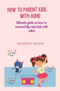 How to Parent Kids with ADHD