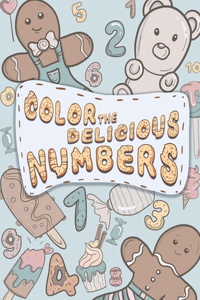 Color the delicious numbers: Coloring Book. Numbers. For kids. Fun math activities. 45 pages