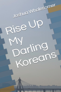 Rise Up My Darling Koreans