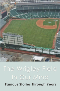 The Wrigley Field In Our Mind