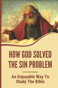 How God Solved The Sin Problem