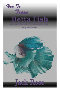 How to Train Betta Fish
