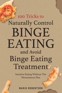 100 tricks to Naturally Control Binge Eating and Avoid Binge Eating Treatment