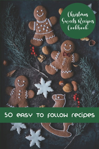 Christmas Sweets Recipes Cookbook_ 50 Easy-to-follow Recipes
