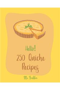 Hello! 250 Quiche Recipes