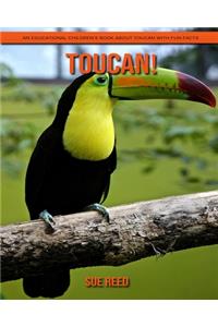 Toucan! An Educational Children's Book about Toucan with Fun Facts