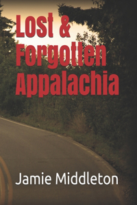 Lost & Forgotten Appalachia