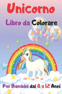 Unicorno Libro da Colorare Per Bambini dai 8 a 12 Anni