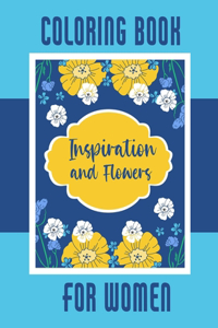 Inspiration and Flowers Coloring Book for Women