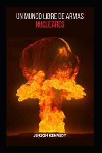Un Mundo Libre De Armas Nucleares