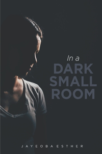 In a Dark Small Room