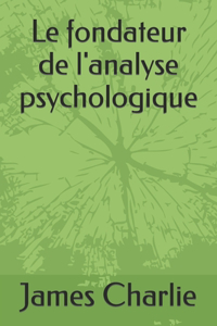 Le fondateur de l'analyse psychologique