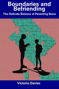 Boundaries and Befriending: The Delicate Balance of Parenting Teens