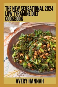 New Sensational 2024 Low Tyramine Diet Cookbook