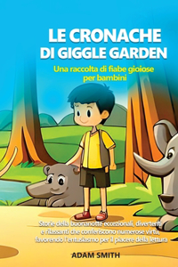 CRONACHE DI GIGGLE GARDEN Una raccolta di fiabe gioiose per bambini.