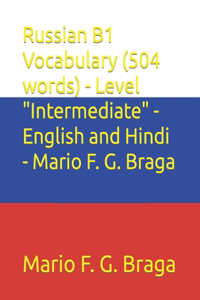 Russian B1 Vocabulary (504 words) - Level "Intermediate" - English and Hindi - Mario F. G. Braga