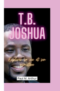 T.B. Joshua: Explorer sa vie et son ministère