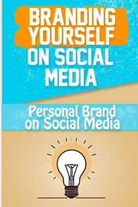 Branding Yourself on Social Media