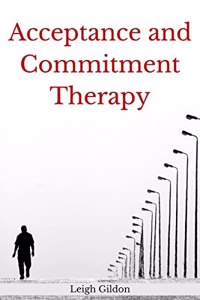 Acceptance and Commitment Therapy : The Ultimate Guide to ACT and Anger Management. Learn to Control Your Emotions and Stop Overthinking With The Depression Cure (2022 Crash Course for Beginners)