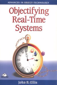 Objectifying Real-Time Systems (SIGS: Advances in Object Technology, Series Number 2)