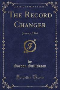 The Record Changer: January, 1944 (Classic Reprint): January, 1944 (Classic Reprint)