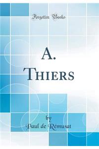 A. Thiers (Classic Reprint)