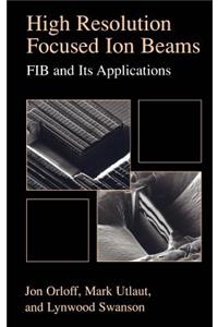High Resolution Focused Ion Beams: Fib and Its Applications