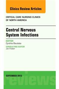 Central Nervous System Infections, an Issue of Critical Care Nursing Clinics