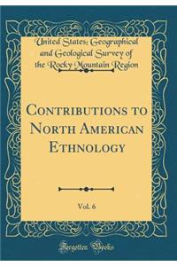 Contributions to North American Ethnology, Vol. 6 (Classic Reprint)