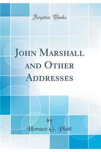 John Marshall and Other Addresses (Classic Reprint)
