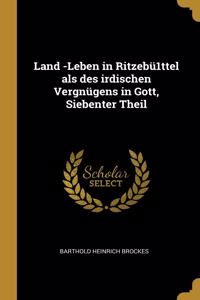 Land -Leben in Ritzebü1ttel als des irdischen Vergnügens in Gott, Siebenter Theil